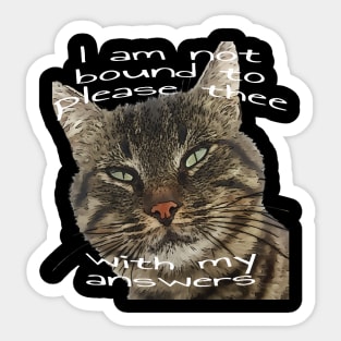 I Am Not Bound To Please Thee With My Answers Quote Sticker